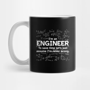 I'm an Engineer to save time let's just assume I'm never wrong - Funny Gift Idea for Engineers Mug